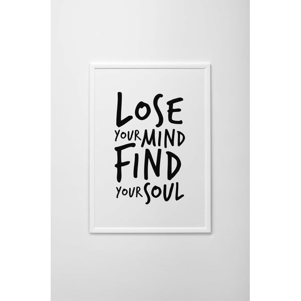 Autorský plakát Lose Your Mind, Find Your Soul, vel. A4