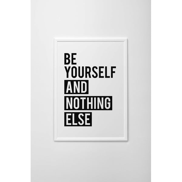Autorský plakát Be Yourself And Nothing Else, vel. A3