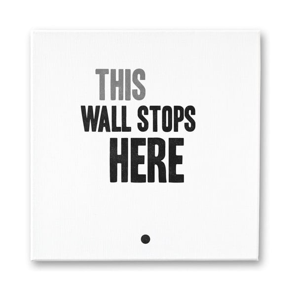 Obraz na plátně This Wall Stops Here