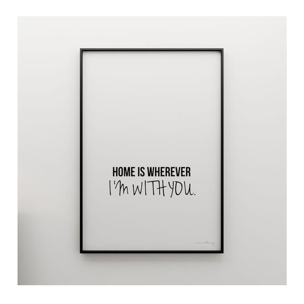 Plakát Home is wherever I´m with you, 100x70 cm