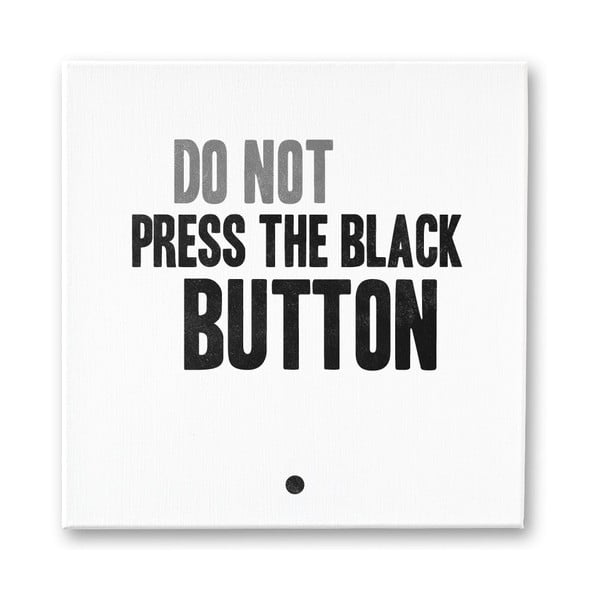 Obraz na plátně Do Not Press The Black Button