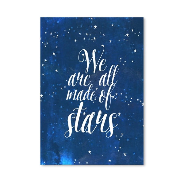 Plakát od Mia Charro - We Are All Made Of Stars