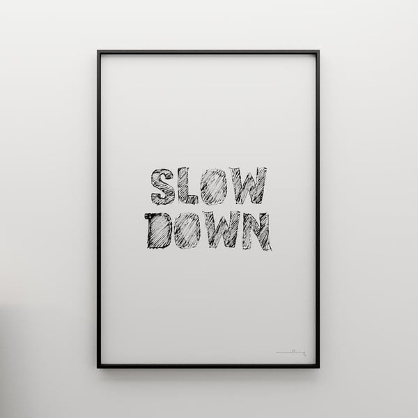 Plakát Slow down, 100x70 cm