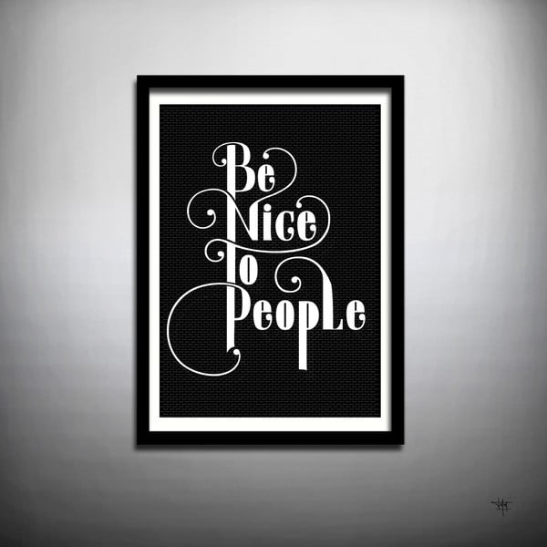 Plakát Be Nice to People, ruční práce, 70x50 cm