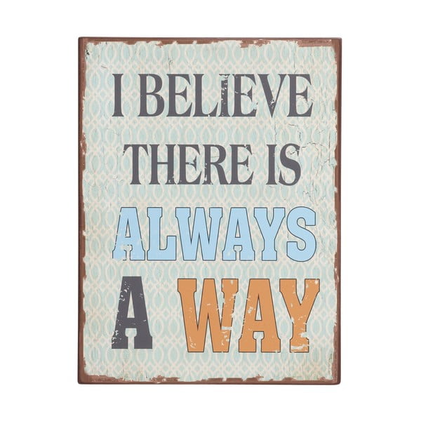 Cedule I believe there is always a way, 35x26 cm