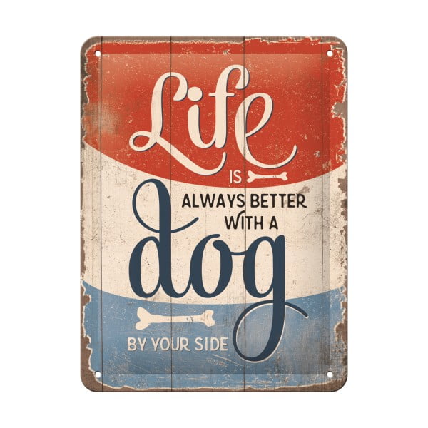 Nástěnná dekorativní cedule Postershop Life Is Better With a Dog