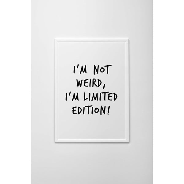 Autorský plakát I'm Not Weird, I'm Limited Edition, vel. A3