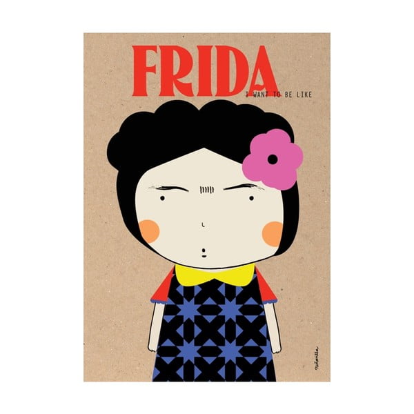 Plakát I want to be like Frida Kahlo
